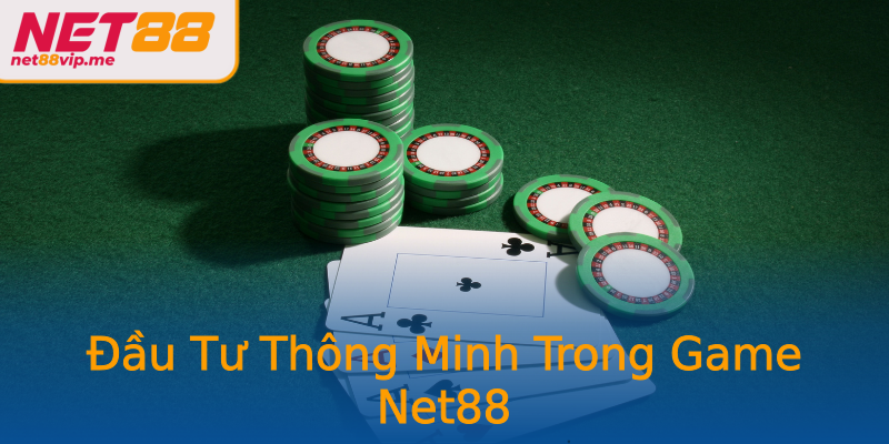 Đầu Tư Thông Minh Trong Game Net88 Đầu Tư Thông Minh Trong Game Net88