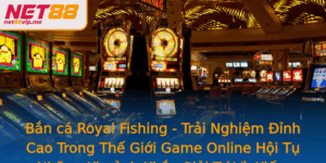 Ban Ca Royal Fishing Trai Nghiem Inh Cao Trong The Gioi Game Online Hoi Tu Nhung Khoanh Khac Giai Tr