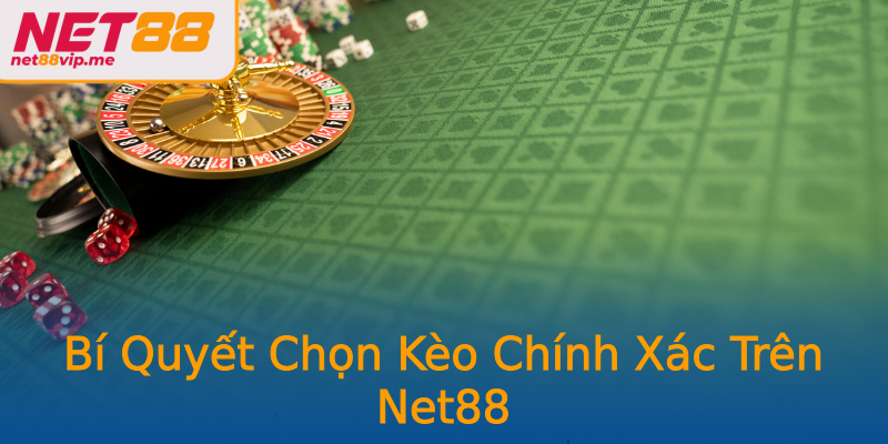 Bí Quyết Chọn Kèo Chính Xác Trên Net88
