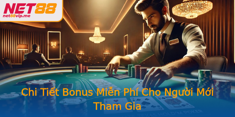 Chi Tiết Bonus Miễn Phí Cho Người Mới Tham Gia