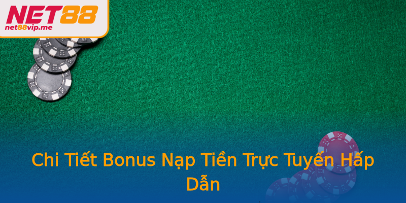 Chi Tiết Bonus Nạp Tiền Trực Tuyến Hấp Dẫn Chi Tiết Bonus Nạp Tiền Trực Tuyến Hấp Dẫn