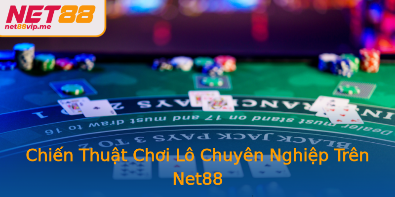 Chiến Thuật Chơi Lô Chuyên Nghiệp Trên Net88