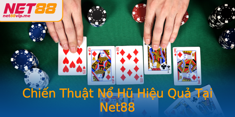 Chiến Thuật Nổ Hũ Hiệu Quả Tại Net88