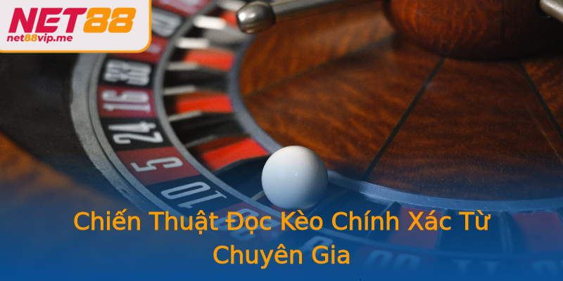 Chiến Thuật Đọc Kèo Chính Xác Từ Chuyên Gia
