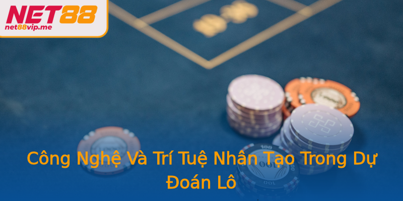 Công Nghệ Và Trí Tuệ Nhân Tạo Trong Dự Đoán Lô