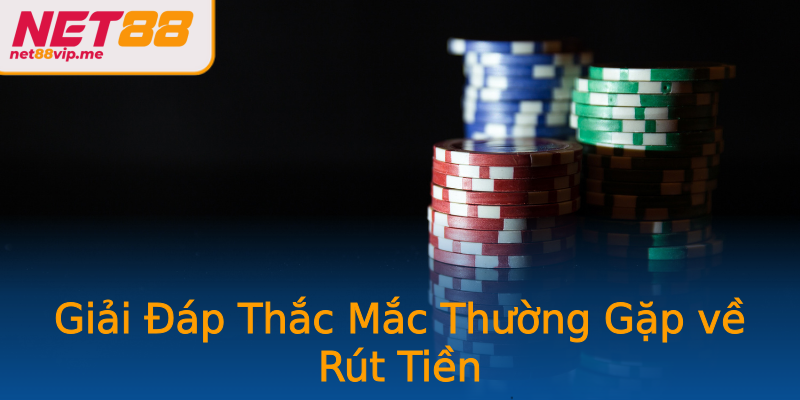 Giải Đáp Thắc Mắc Thường Gặp về Rút Tiền