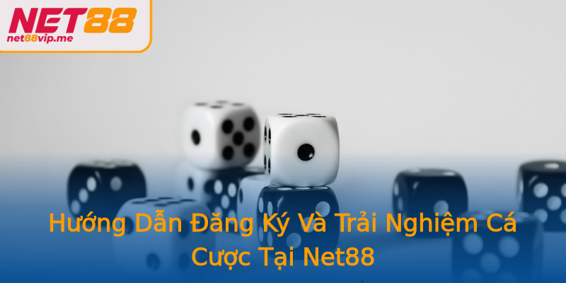 Hướng Dẫn Đăng Ký Và Trải Nghiệm Cá Cược Tại Net88