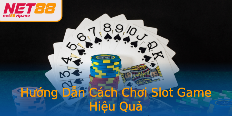 Hướng Dẫn Cách Chơi Slot Game Hiệu Quả