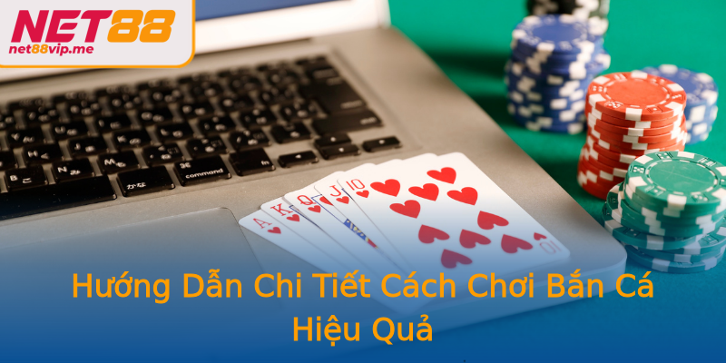 Hướng Dẫn Chi Tiết Cách Chơi Bắn Cá Hiệu Quả