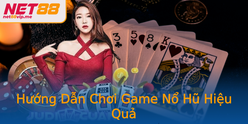 Hướng Dẫn Chơi Game Nổ Hũ Hiệu Quả Hướng Dẫn Chơi Game Nổ Hũ Hiệu Quả
