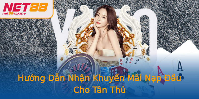 Hướng Dẫn Nhận Khuyến Mãi Nạp Đầu Cho Tân Thủ