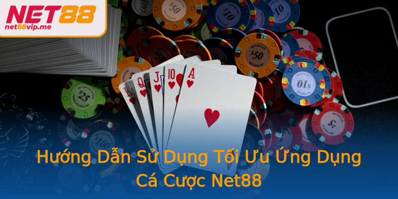 Hướng Dẫn Sử Dụng Tối Ưu Ứng Dụng Cá Cược Net88 Hướng Dẫn Sử Dụng Tối Ưu Ứng Dụng Cá Cược Net88