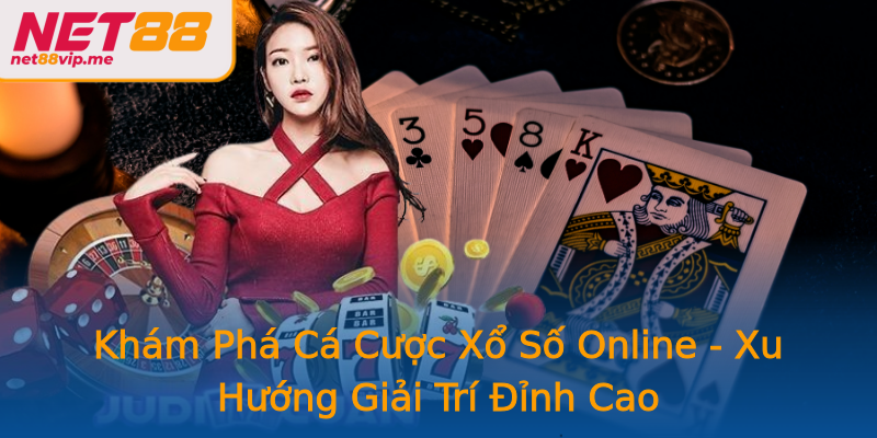 Khám Phá Cá Cược Xổ Số Online - Xu Hướng Giải Trí Đỉnh Cao