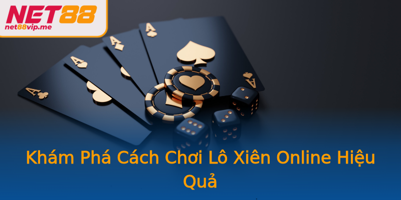 Khám Phá Cách Chơi Lô Xiên Online Hiệu Quả