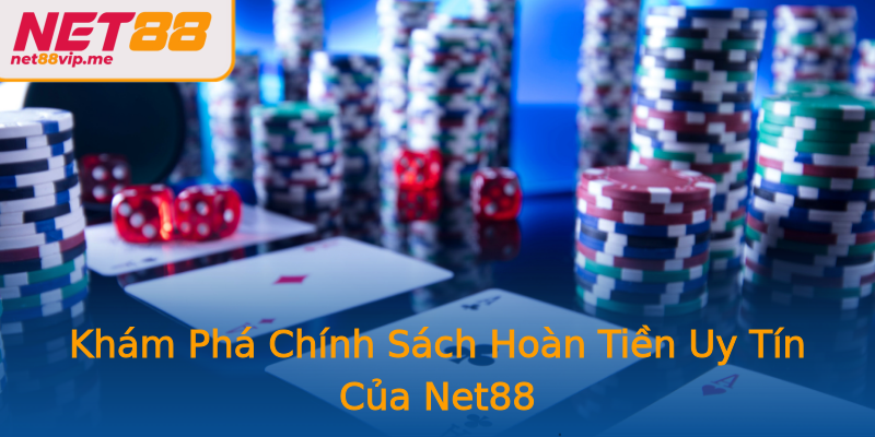 Khám Phá Chính Sách Hoàn Tiền Uy Tín Của Net88