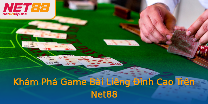 Khám Phá Game Bài Liêng Đỉnh Cao Trên Net88