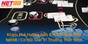 Kham Pha Huong Dan Chi Tiet Nap Tien Net88 Co Hoi Giai Tri Thuong Thuc Inh Cao