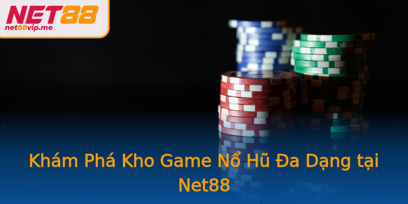 Khám Phá Kho Game Nổ Hũ Đa Dạng tại Net88