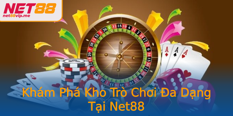 Khám Phá Kho Trò Chơi Đa Dạng Tại Net88