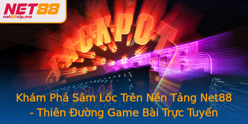 Khám Phá Sâm Lốc Trên Nền Tảng Net88 - Thiên Đường Game Bài Trực Tuyến Khám Phá Sâm Lốc Trên Nền Tảng Net88 - Thiên Đường Game Bài Trực Tuyến