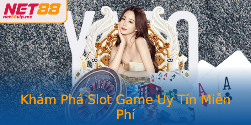 Khám Phá Slot Game Uy Tín Miễn Phí