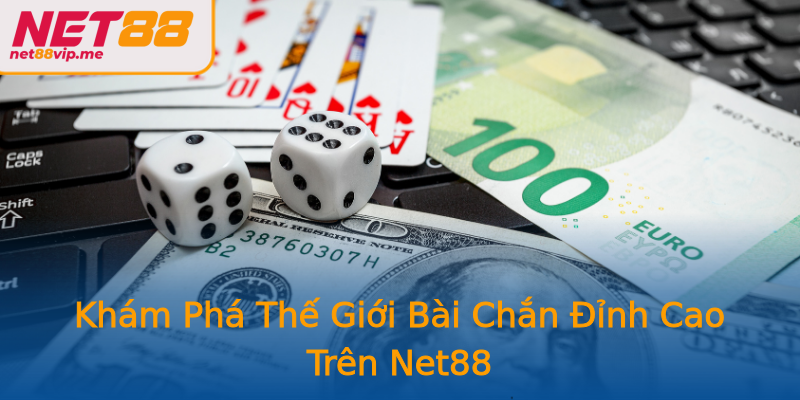 Khám Phá Thế Giới Bài Chắn Đỉnh Cao Trên Net88 Khám Phá Thế Giới Bài Chắn Đỉnh Cao Trên Net88