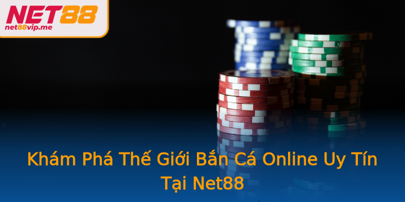 Khám Phá Thế Giới Bắn Cá Online Uy Tín Tại Net88 Khám Phá Thế Giới Bắn Cá Online Uy Tín Tại Net88