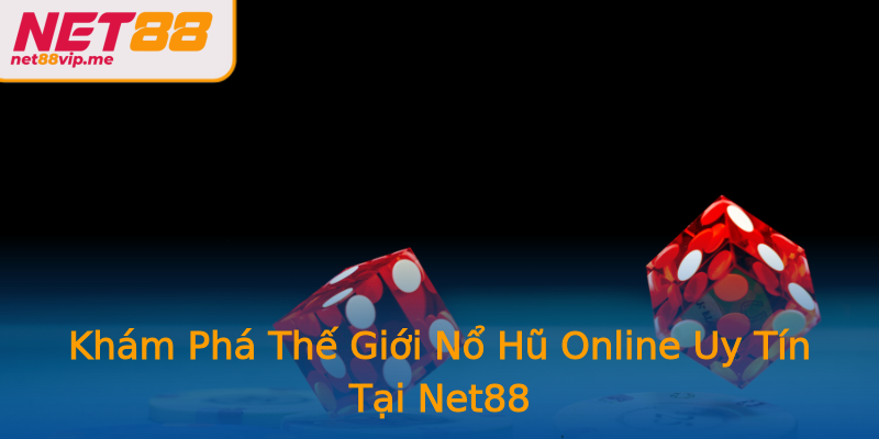 Khám Phá Thế Giới Nổ Hũ Online Uy Tín Tại Net88 Khám Phá Thế Giới Nổ Hũ Online Uy Tín Tại Net88