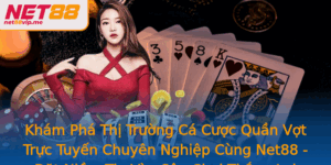 Kham Pha Thi Truong Ca Cuoc Quan Vot Truc Tuyen Chuyen Nghiep Cung Net88 At Niem Tin Vao San Choi Th