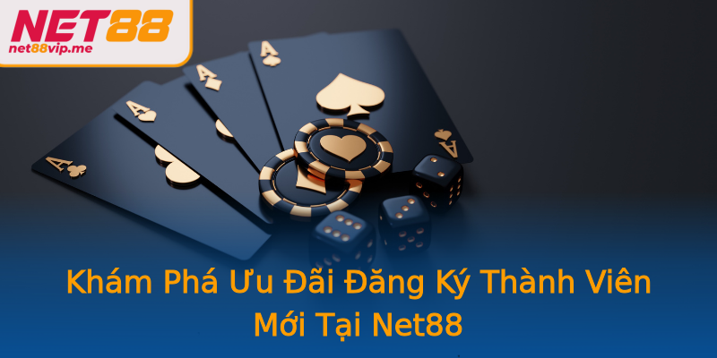 Khám Phá Ưu Đãi Đăng Ký Thành Viên Mới Tại Net88