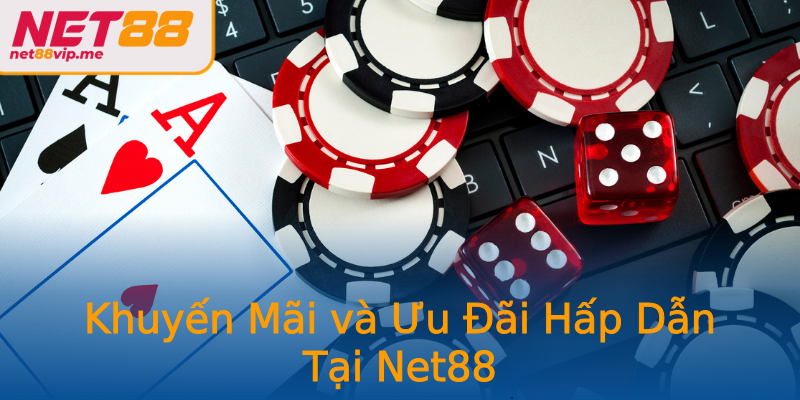 Khuyến Mãi và Ưu Đãi Hấp Dẫn Tại Net88
