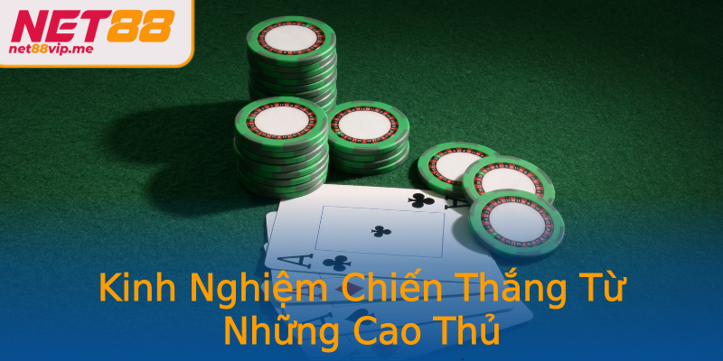 Kinh Nghiệm Chiến Thắng Từ Những Cao Thủ Kinh Nghiệm Chiến Thắng Từ Những Cao Thủ