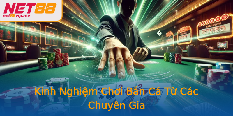 Kinh Nghiệm Chơi Bắn Cá Từ Các Chuyên Gia