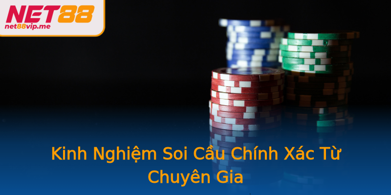 Kinh Nghiệm Soi Cầu Chính Xác Từ Chuyên Gia