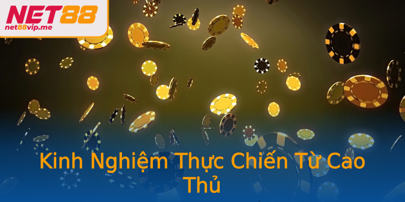 Kinh Nghiệm Thực Chiến Từ Cao Thủ