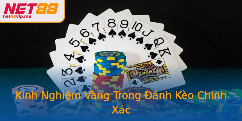 Kinh Nghiệm Vàng Trong Đánh Kèo Chính Xác