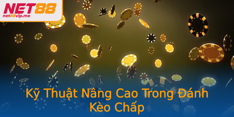 Kỹ Thuật Nâng Cao Trong Đánh Kèo Chấp