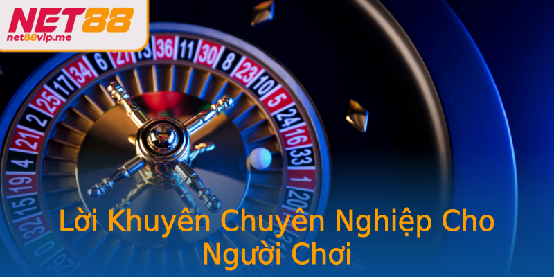 Lời Khuyên Chuyên Nghiệp Cho Người Chơi