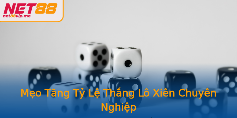 Mẹo Tăng Tỷ Lệ Thắng Lô Xiên Chuyên Nghiệp
