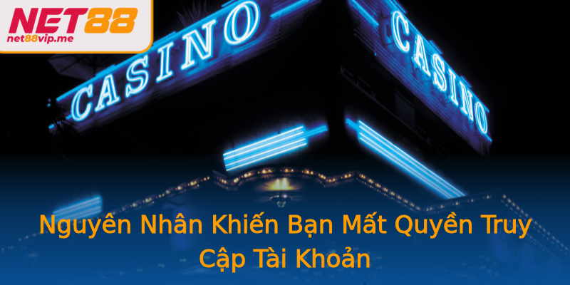 Nguyên Nhân Khiến Bạn Mất Quyền Truy Cập Tài Khoản