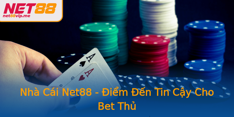 Nhà Cái Net88 - Điểm Đến Tin Cậy Cho Bet Thủ