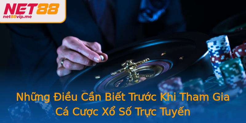 Những Điều Cần Biết Trước Khi Tham Gia Cá Cược Xổ Số Trực Tuyến