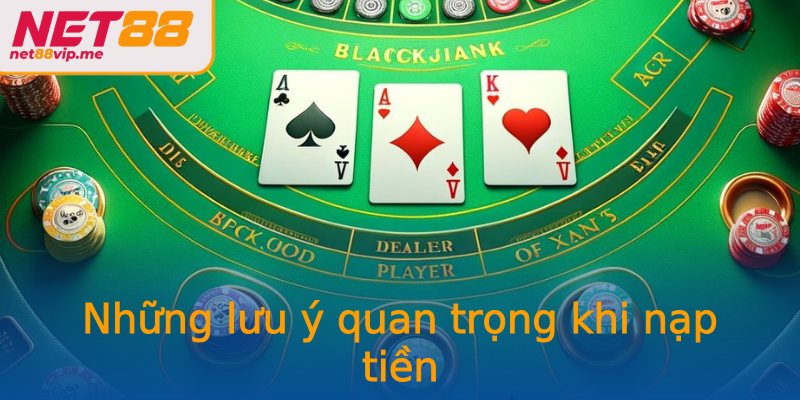 Những lưu ý quan trọng khi nạp tiền