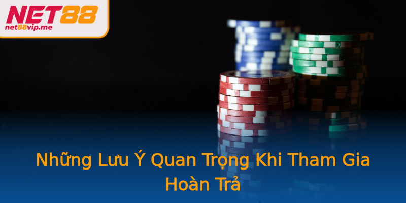 Những Lưu Ý Quan Trọng Khi Tham Gia Hoàn Trả