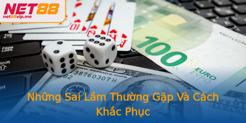 Những Sai Lầm Thường Gặp Và Cách Khắc Phục Những Sai Lầm Thường Gặp Và Cách Khắc Phục