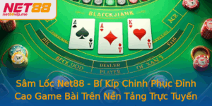 Sam Loc Net88 Bi Kip Chinh Phuc Inh Cao Game Bai Tren Nen Tang Truc Tuyen
