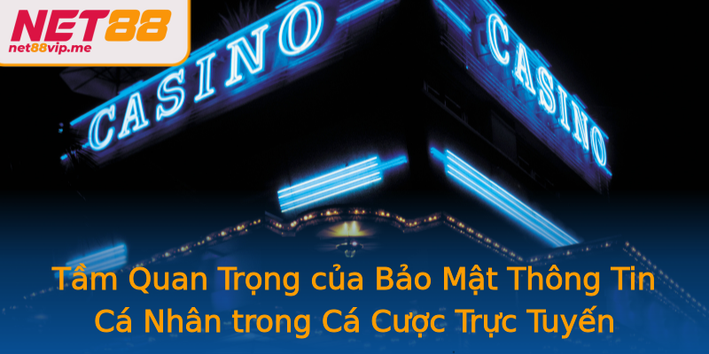 Tầm Quan Trọng của Bảo Mật Thông Tin Cá Nhân trong Cá Cược Trực Tuyến