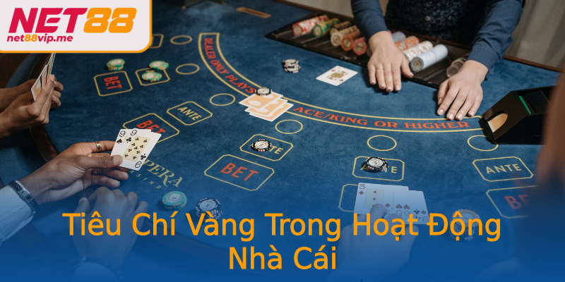 Tiêu Chí Vàng Trong Hoạt Động Nhà Cái