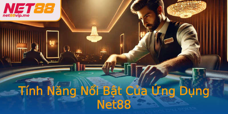 Tính Năng Nổi Bật Của Ứng Dụng Net88 Tính Năng Nổi Bật Của Ứng Dụng Net88
