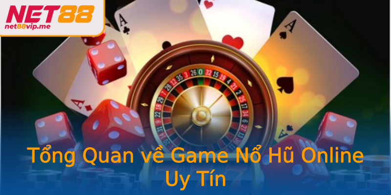 Tổng Quan về Game Nổ Hũ Online Uy Tín Tổng Quan về Game Nổ Hũ Online Uy Tín